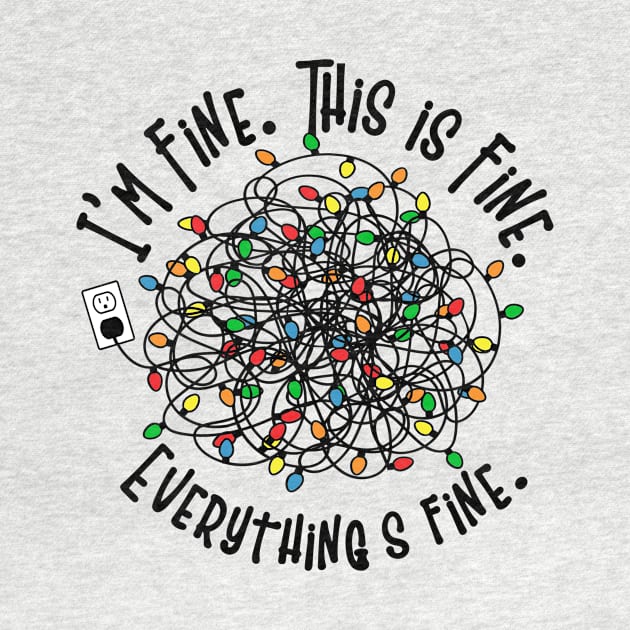 I am Fine. This Is Fine. Everything Is Fine, Christmas Shirt by Oneway033